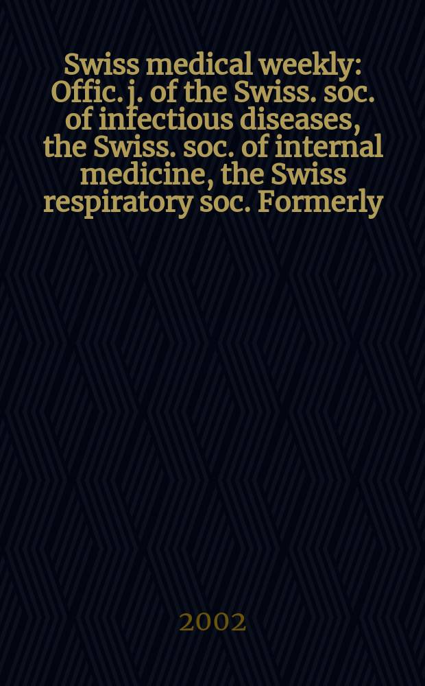 Swiss medical weekly : Offic. j. of the Swiss. soc. of infectious diseases, the Swiss. soc. of internal medicine, the Swiss respiratory soc. Formerly: Schweiz. med. Wochenschr. Vol.132, №5