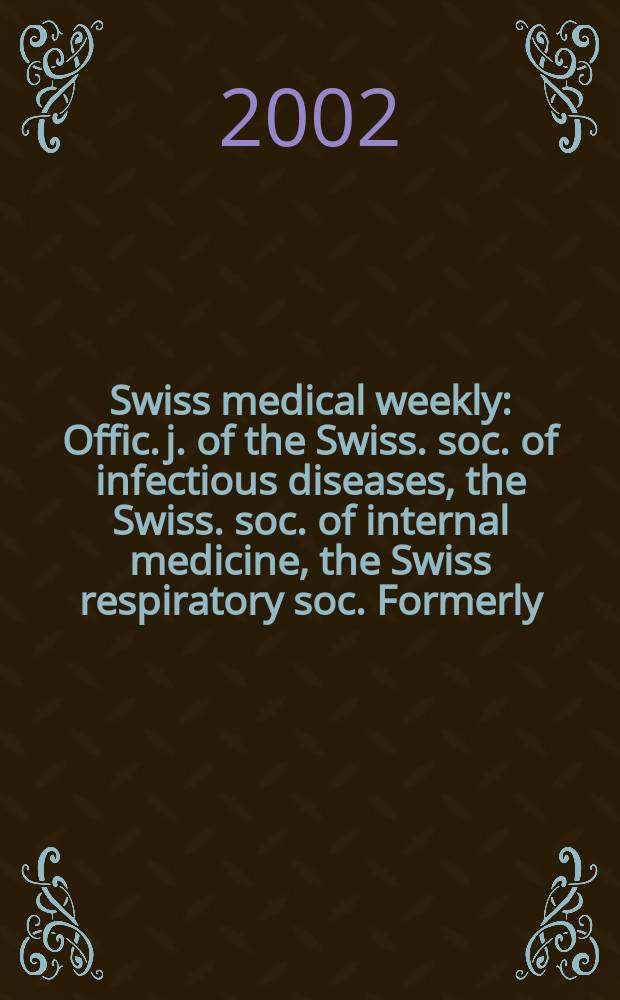 Swiss medical weekly : Offic. j. of the Swiss. soc. of infectious diseases, the Swiss. soc. of internal medicine, the Swiss respiratory soc. Formerly: Schweiz. med. Wochenschr. Vol.132, №19