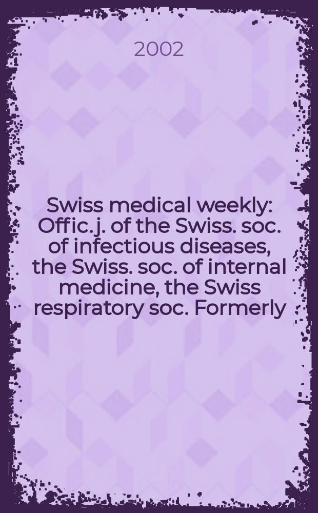Swiss medical weekly : Offic. j. of the Swiss. soc. of infectious diseases, the Swiss. soc. of internal medicine, the Swiss respiratory soc. Formerly: Schweiz. med. Wochenschr. Vol.132, №22