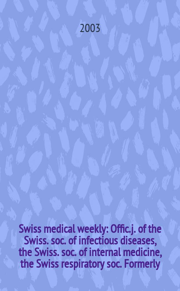 Swiss medical weekly : Offic. j. of the Swiss. soc. of infectious diseases, the Swiss. soc. of internal medicine, the Swiss respiratory soc. Formerly: Schweiz. med. Wochenschr. Vol.133, №9