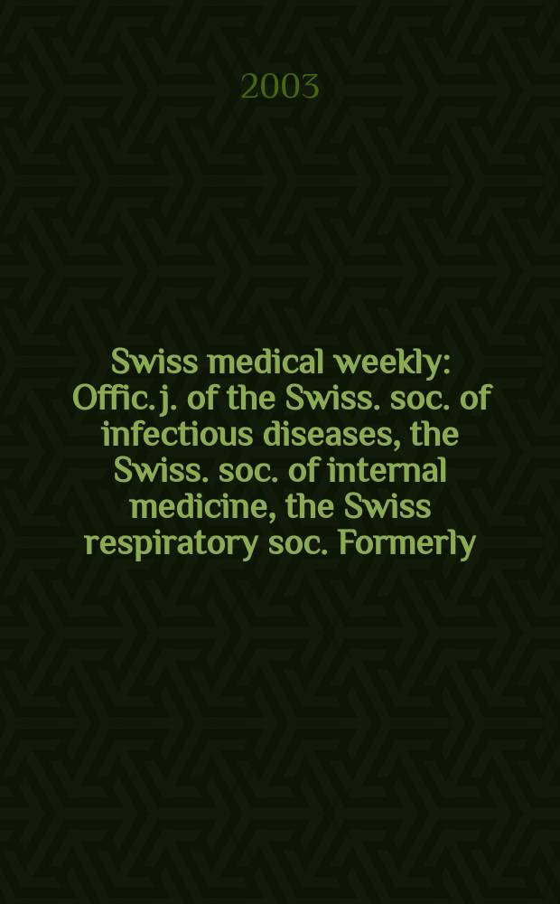 Swiss medical weekly : Offic. j. of the Swiss. soc. of infectious diseases, the Swiss. soc. of internal medicine, the Swiss respiratory soc. Formerly: Schweiz. med. Wochenschr. Vol.133, №16