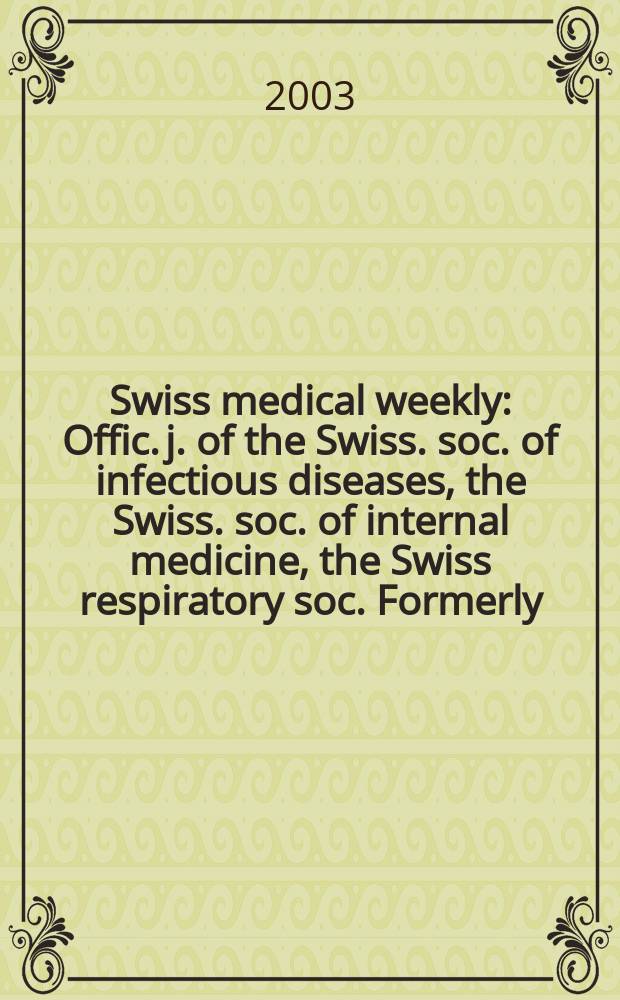 Swiss medical weekly : Offic. j. of the Swiss. soc. of infectious diseases, the Swiss. soc. of internal medicine, the Swiss respiratory soc. Formerly: Schweiz. med. Wochenschr. Vol.133, №29