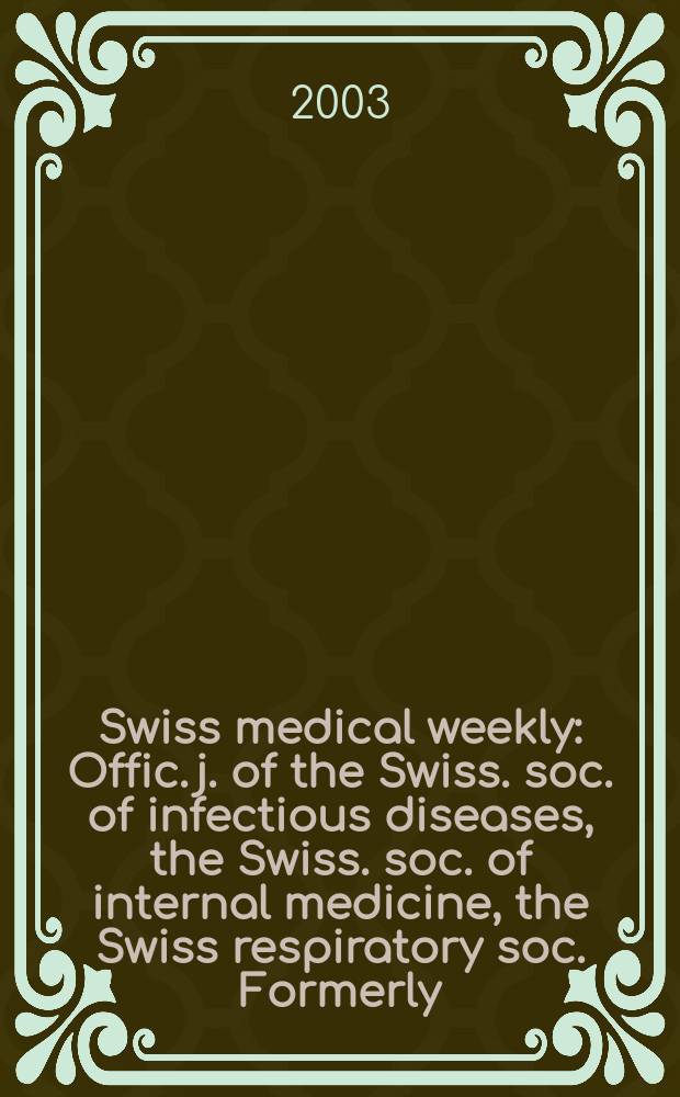 Swiss medical weekly : Offic. j. of the Swiss. soc. of infectious diseases, the Swiss. soc. of internal medicine, the Swiss respiratory soc. Formerly: Schweiz. med. Wochenschr. Vol.133, №39