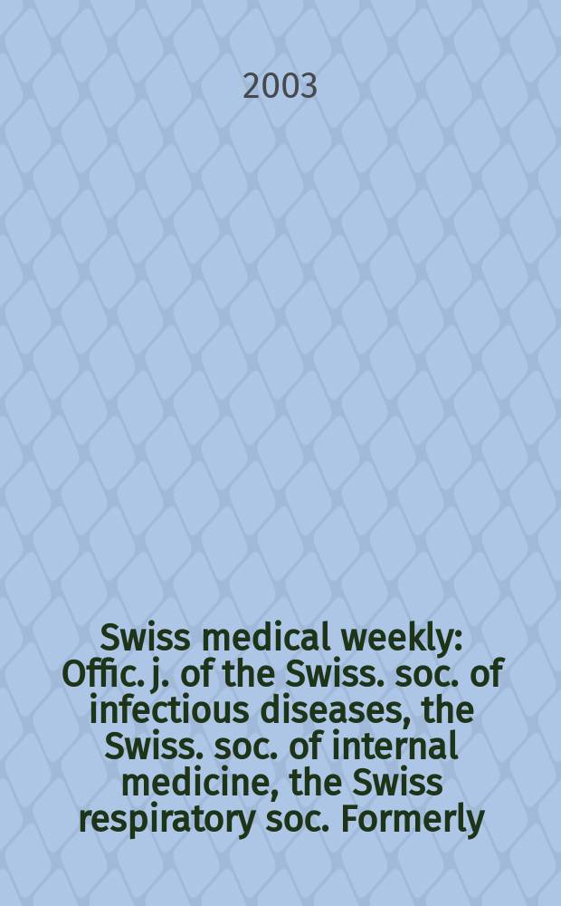 Swiss medical weekly : Offic. j. of the Swiss. soc. of infectious diseases, the Swiss. soc. of internal medicine, the Swiss respiratory soc. Formerly: Schweiz. med. Wochenschr. Vol.133, №42