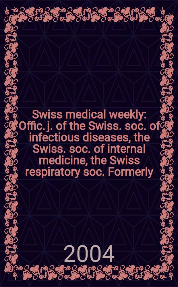 Swiss medical weekly : Offic. j. of the Swiss. soc. of infectious diseases, the Swiss. soc. of internal medicine, the Swiss respiratory soc. Formerly: Schweiz. med. Wochenschr. Vol.134, №7
