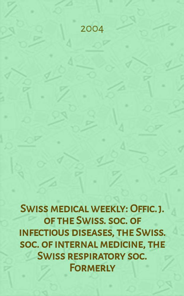 Swiss medical weekly : Offic. j. of the Swiss. soc. of infectious diseases, the Swiss. soc. of internal medicine, the Swiss respiratory soc. Formerly: Schweiz. med. Wochenschr. Vol.134, №10