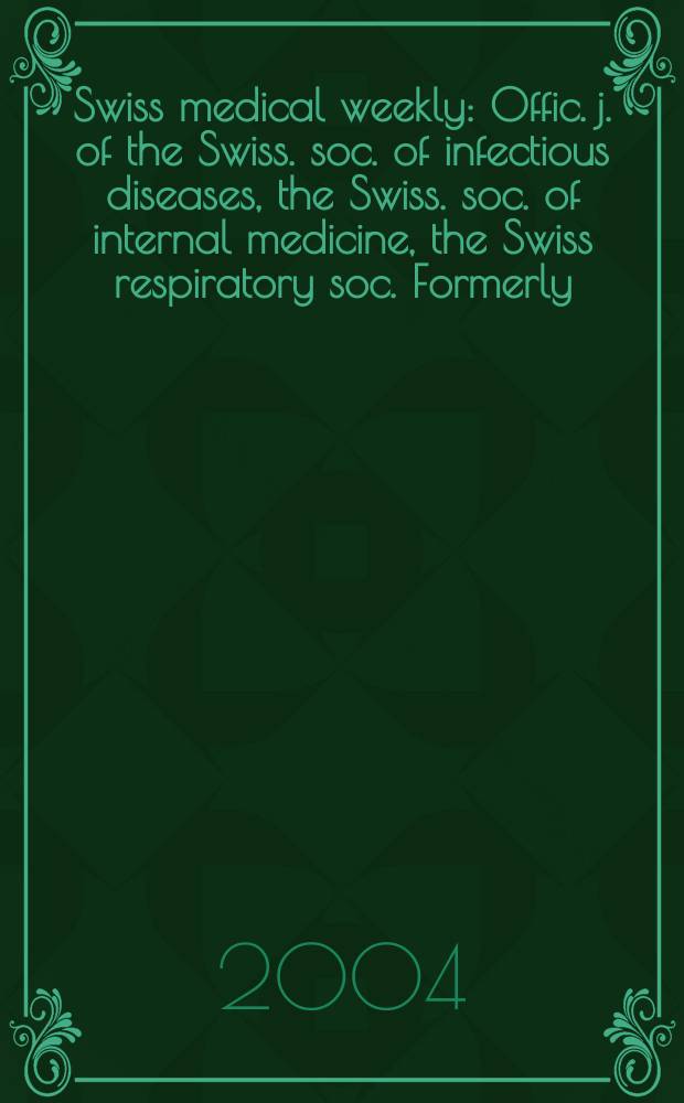 Swiss medical weekly : Offic. j. of the Swiss. soc. of infectious diseases, the Swiss. soc. of internal medicine, the Swiss respiratory soc. Formerly: Schweiz. med. Wochenschr. Vol.134, №20