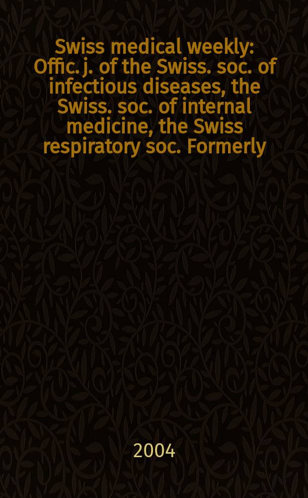 Swiss medical weekly : Offic. j. of the Swiss. soc. of infectious diseases, the Swiss. soc. of internal medicine, the Swiss respiratory soc. Formerly: Schweiz. med. Wochenschr. Vol.134, №25
