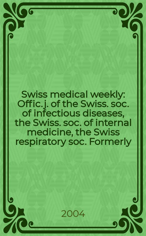 Swiss medical weekly : Offic. j. of the Swiss. soc. of infectious diseases, the Swiss. soc. of internal medicine, the Swiss respiratory soc. Formerly: Schweiz. med. Wochenschr. Vol.134, №37