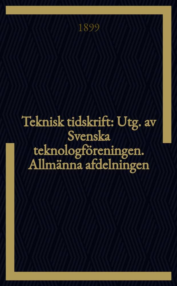 Teknisk tidskrift : Utg. av Svenska teknologföreningen. Allmänna afdelningen