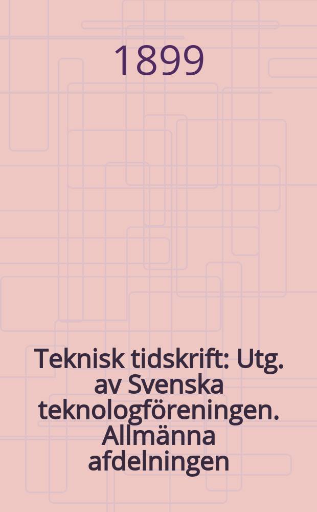 Teknisk tidskrift : Utg. av Svenska teknologföreningen. Allmänna afdelningen
