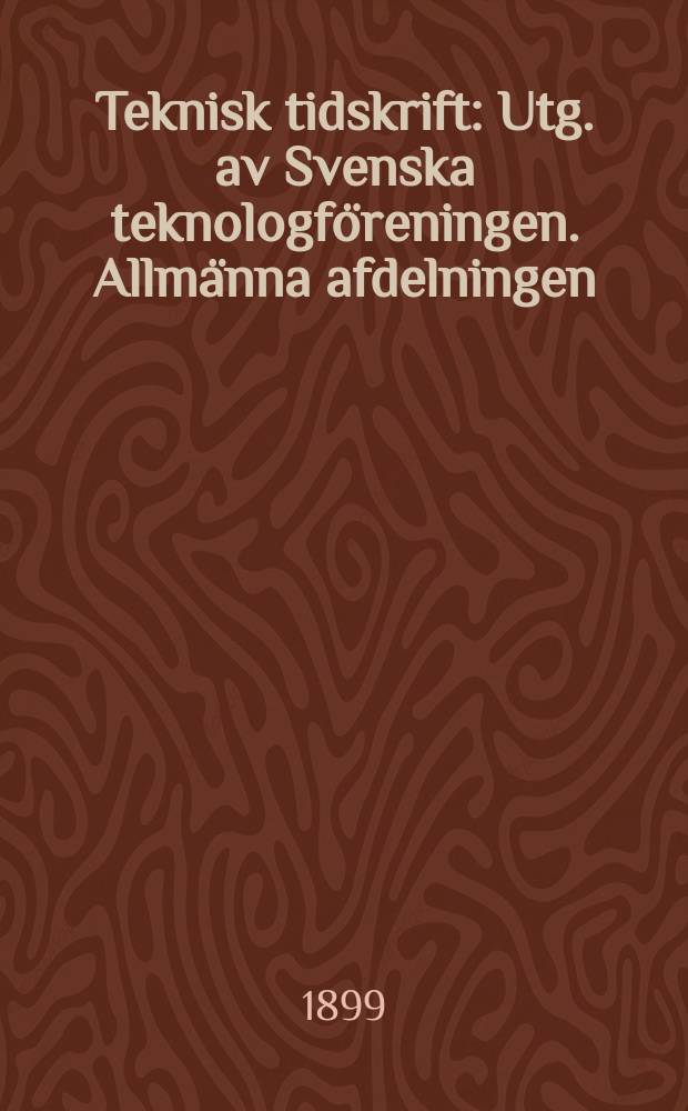 Teknisk tidskrift : Utg. av Svenska teknologföreningen. Allmänna afdelningen