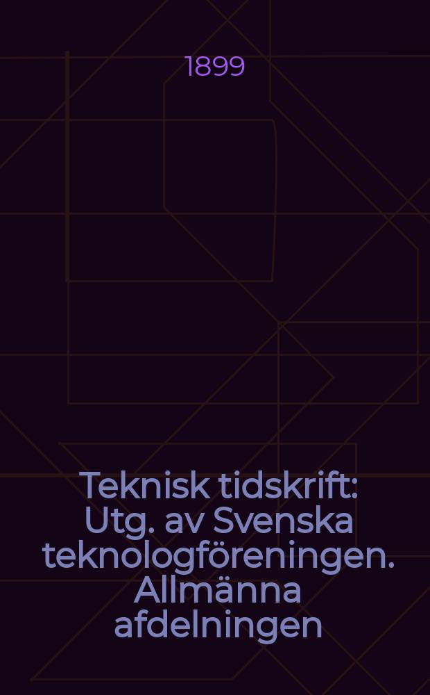 Teknisk tidskrift : Utg. av Svenska teknologföreningen. Allmänna afdelningen