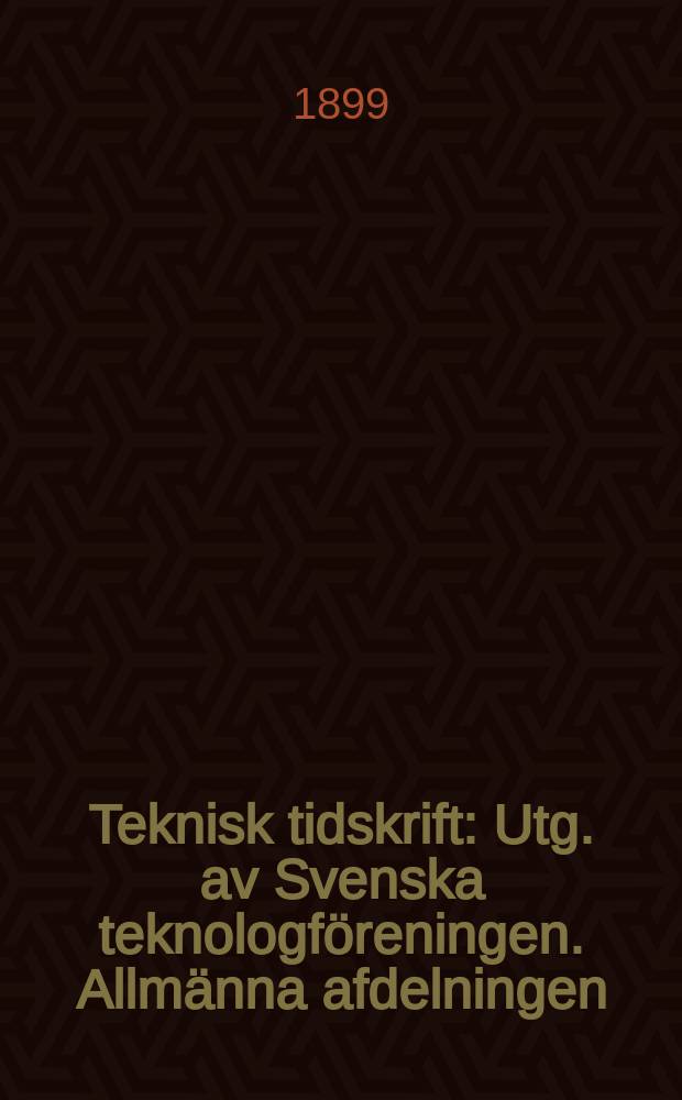 Teknisk tidskrift : Utg. av Svenska teknologföreningen. Allmänna afdelningen