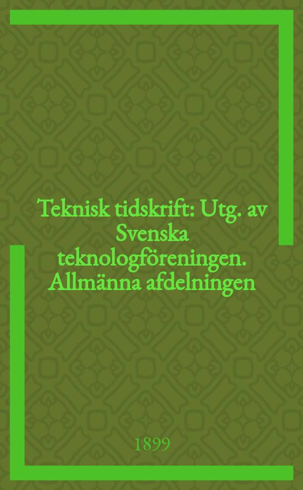 Teknisk tidskrift : Utg. av Svenska teknologföreningen. Allmänna afdelningen