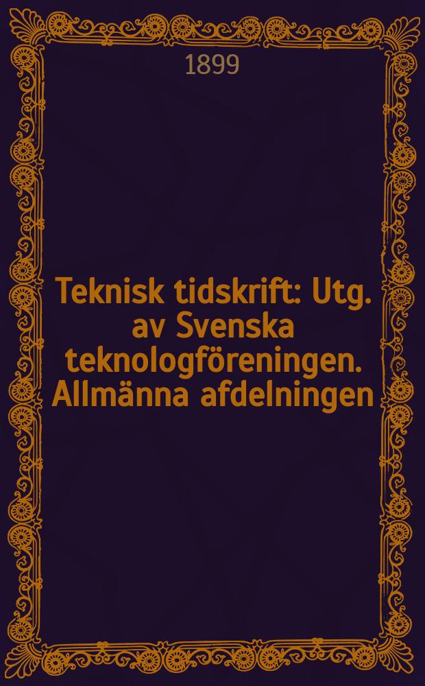 Teknisk tidskrift : Utg. av Svenska teknologföreningen. Allmänna afdelningen
