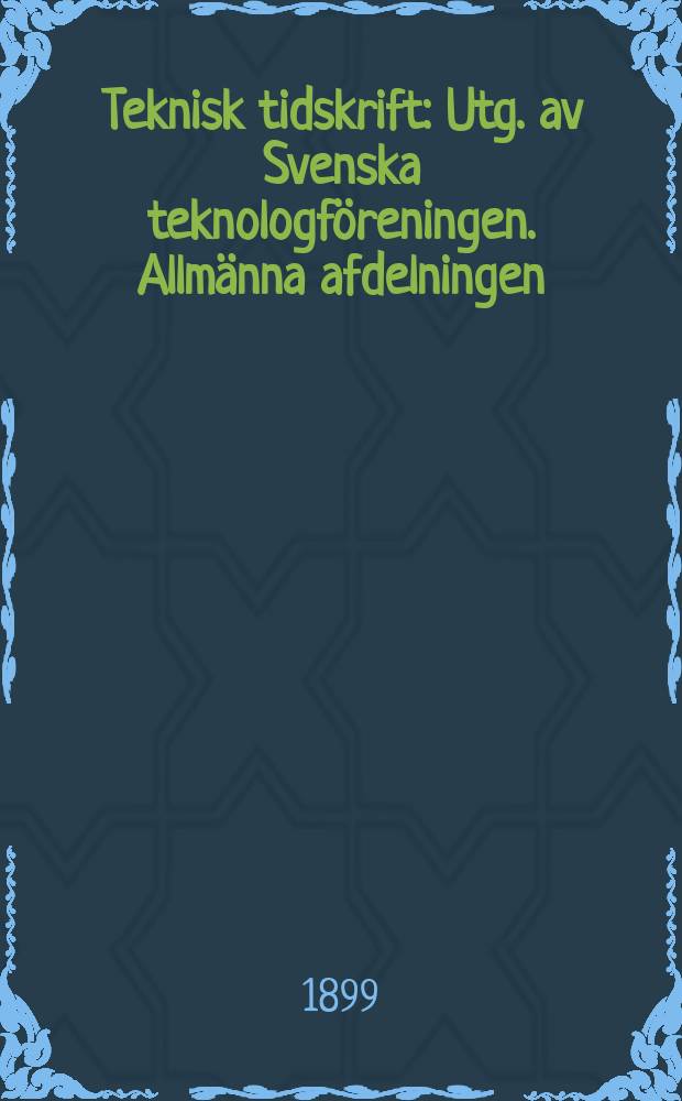 Teknisk tidskrift : Utg. av Svenska teknologföreningen. Allmänna afdelningen
