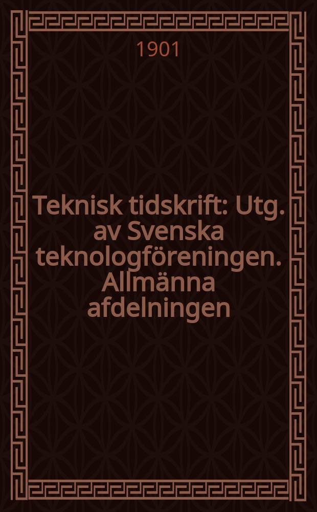Teknisk tidskrift : Utg. av Svenska teknologföreningen. Allmänna afdelningen