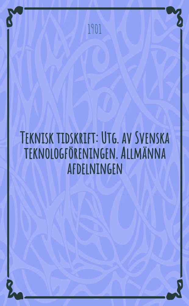 Teknisk tidskrift : Utg. av Svenska teknologföreningen. Allmänna afdelningen
