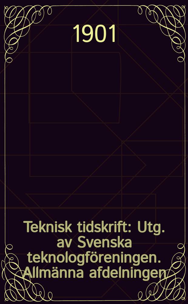 Teknisk tidskrift : Utg. av Svenska teknologföreningen. Allmänna afdelningen
