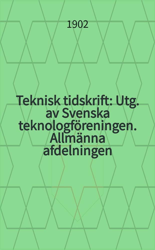 Teknisk tidskrift : Utg. av Svenska teknologföreningen. Allmänna afdelningen