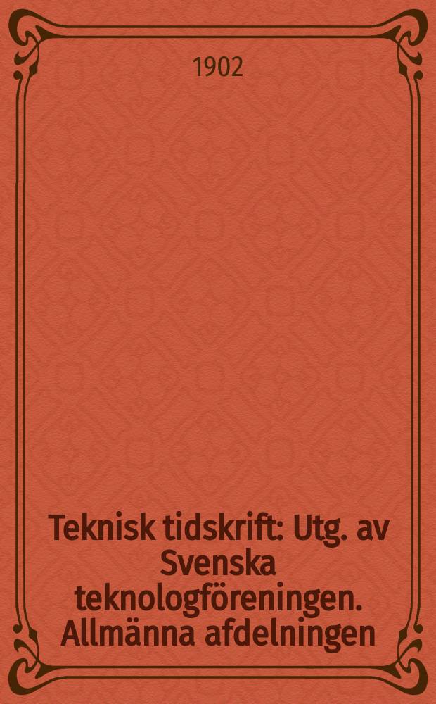 Teknisk tidskrift : Utg. av Svenska teknologföreningen. Allmänna afdelningen