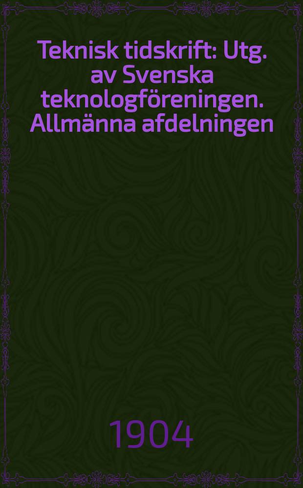 Teknisk tidskrift : Utg. av Svenska teknologföreningen. Allmänna afdelningen