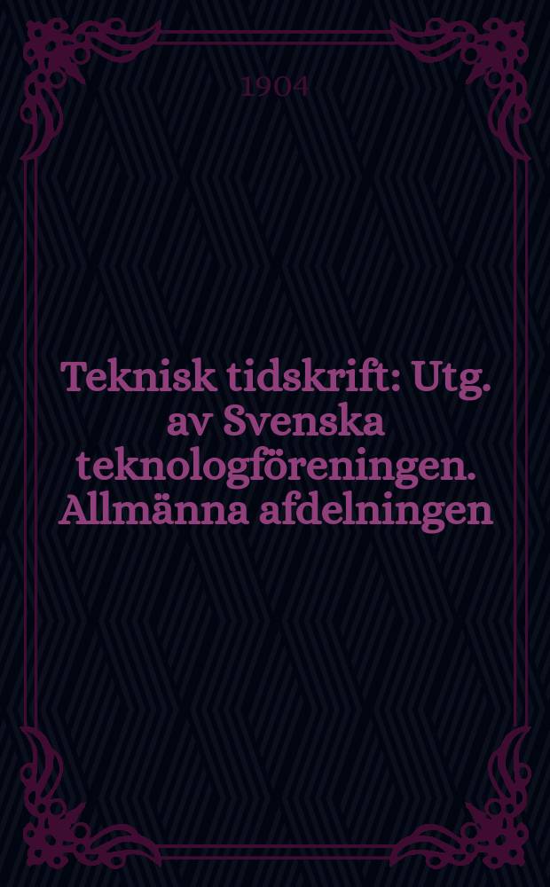 Teknisk tidskrift : Utg. av Svenska teknologföreningen. Allmänna afdelningen