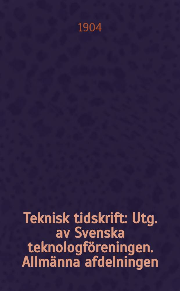 Teknisk tidskrift : Utg. av Svenska teknologföreningen. Allmänna afdelningen