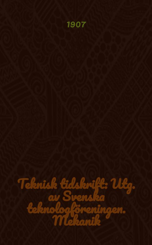Teknisk tidskrift : Utg. av Svenska teknologföreningen. Mekanik