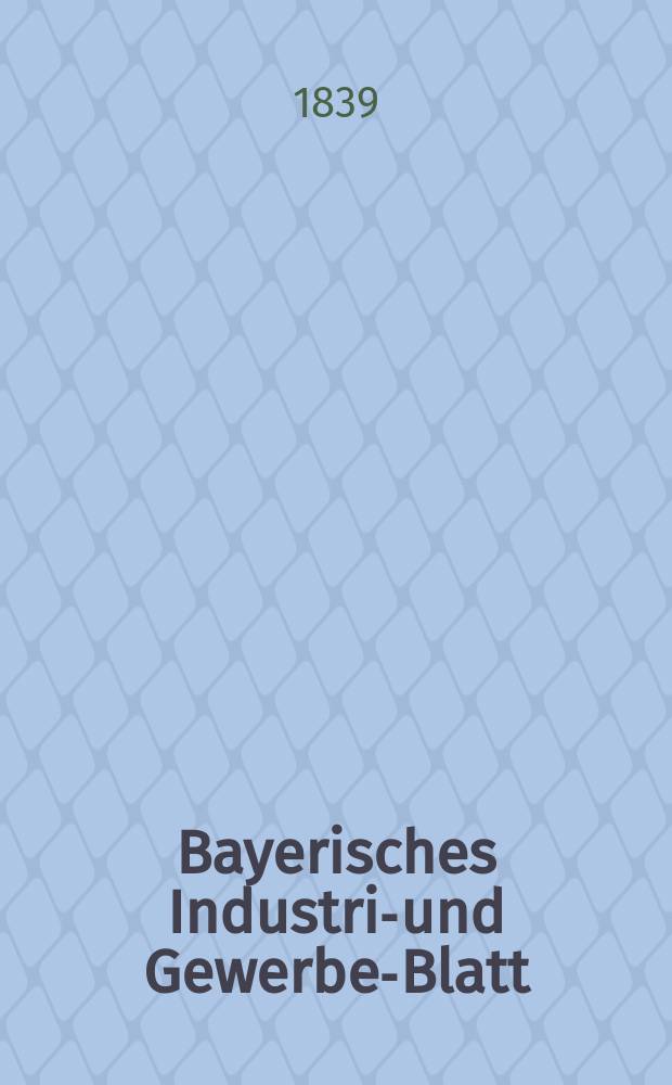Bayerisches Industrie- und Gewerbe-Blatt : Hrsg. vom Ausschuße des Polytechnischen Vereins in München. Jg.25 1839, Bd.17, H.6