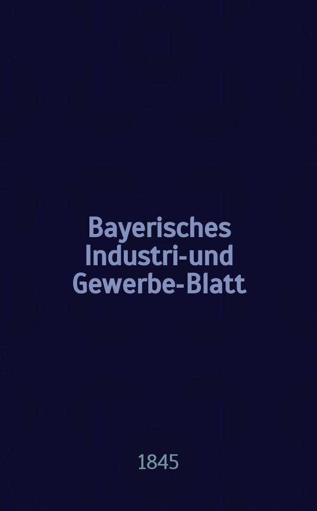 Bayerisches Industrie- und Gewerbe-Blatt : Hrsg. vom Ausschuße des Polytechnischen Vereins in München. Jg.31 1845, [Bd.23], H.9