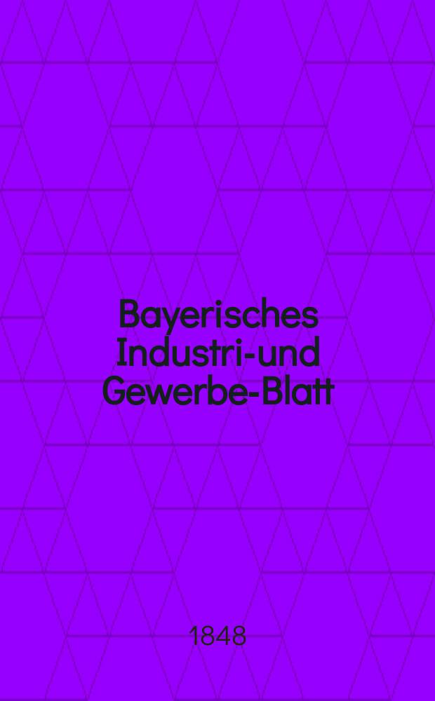 Bayerisches Industrie- und Gewerbe-Blatt : Hrsg. vom Ausschuße des Polytechnischen Vereins in München. Jg.34 1848, Bd.26, H.9