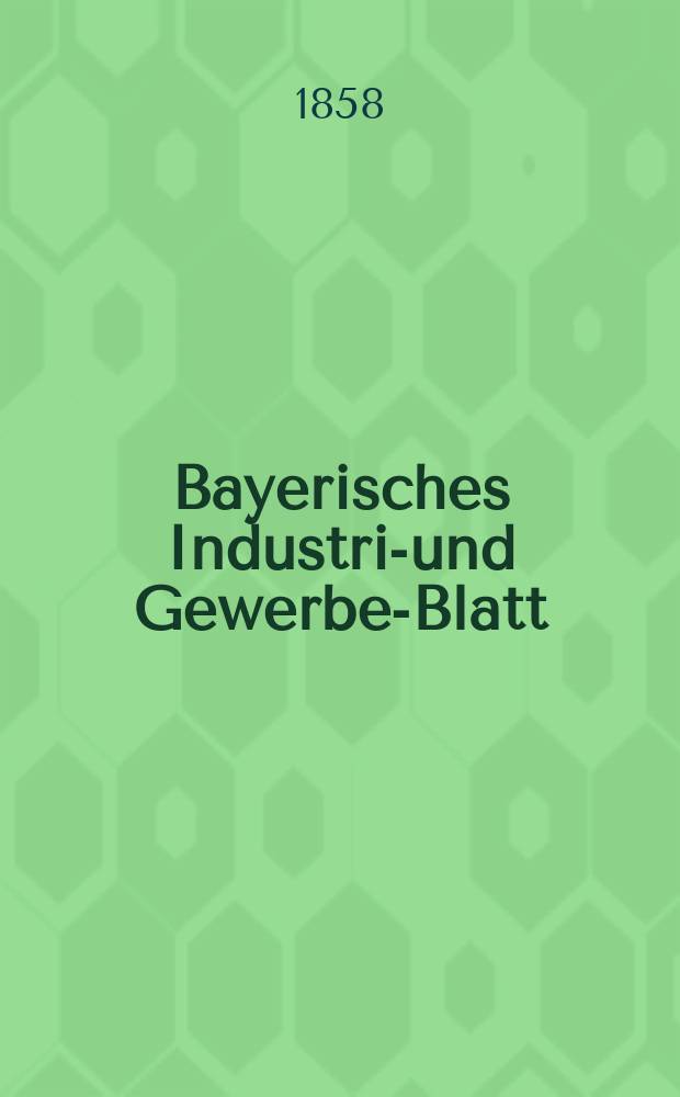 Bayerisches Industrie- und Gewerbe-Blatt : Hrsg. vom Ausschuße des Polytechnischen Vereins in München. Jg.44 1858, Bd.36, H.9
