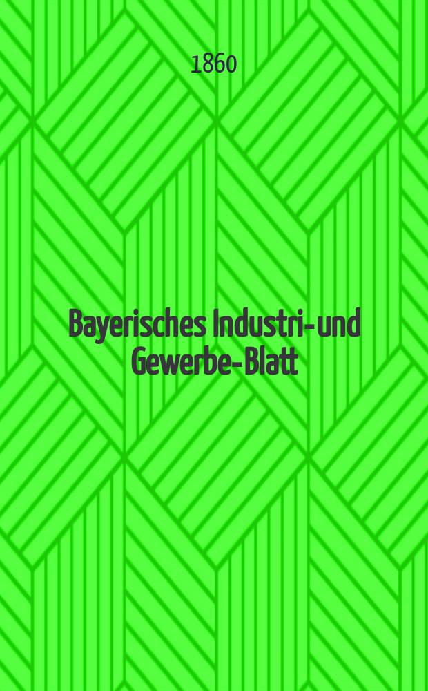 Bayerisches Industrie- und Gewerbe-Blatt : Hrsg. vom Ausschuße des Polytechnischen Vereins in München. Jg.46 1860, Bd.38, H.4
