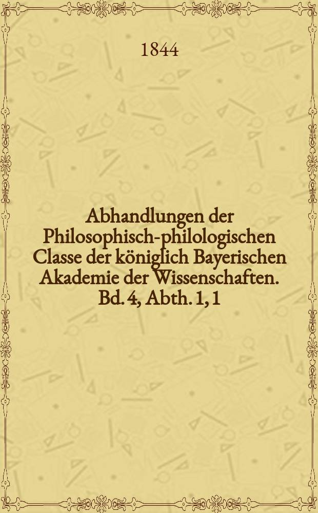 Abhandlungen der Philosophisch-philologischen Classe der königlich Bayerischen Akademie der Wissenschaften. Bd. 4, Abth. 1, [1] : Ueber die hellenischen bemalten Vasen mit besonderer Rücksicht auf die Sammlung Sr. Majestäst des Königs Ludwig von Bayern = Об эллинских расписанных вазах, особо принимая во внимание коллекцию Его Величества короля Баварии