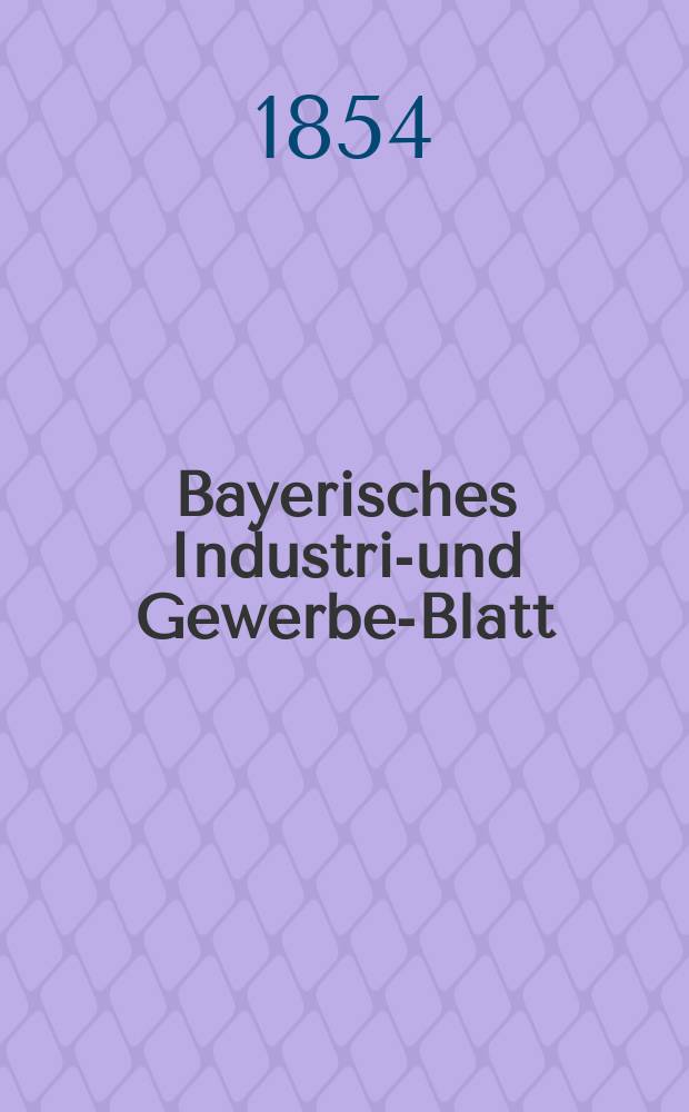 Bayerisches Industrie- und Gewerbe-Blatt : Hrsg. vom Ausschu&szlig;e des Polytechnischen Vereins in M&uuml;nchen. Jg.40 1854, Bd.32, H.4
