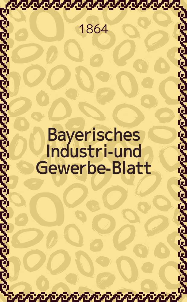 Bayerisches Industrie- und Gewerbe-Blatt : Hrsg. vom Ausschu&szlig;e des Polytechnischen Vereins in M&uuml;nchen. Jg.50 1864, Bd.42, H.5