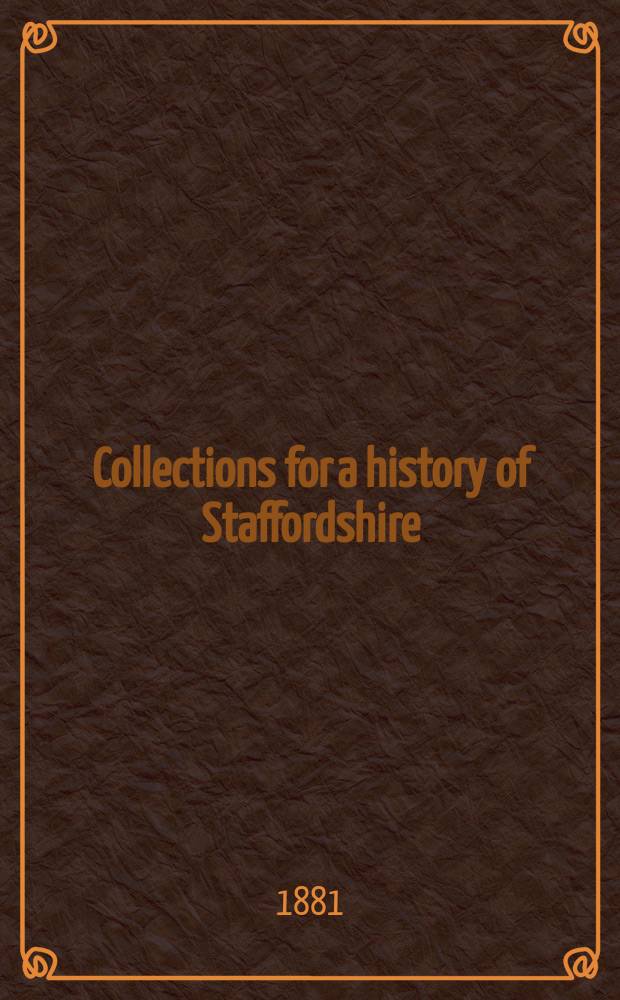 Collections for a history of Staffordshire : Ed. by the "William Salt archaeological society". Vol.2