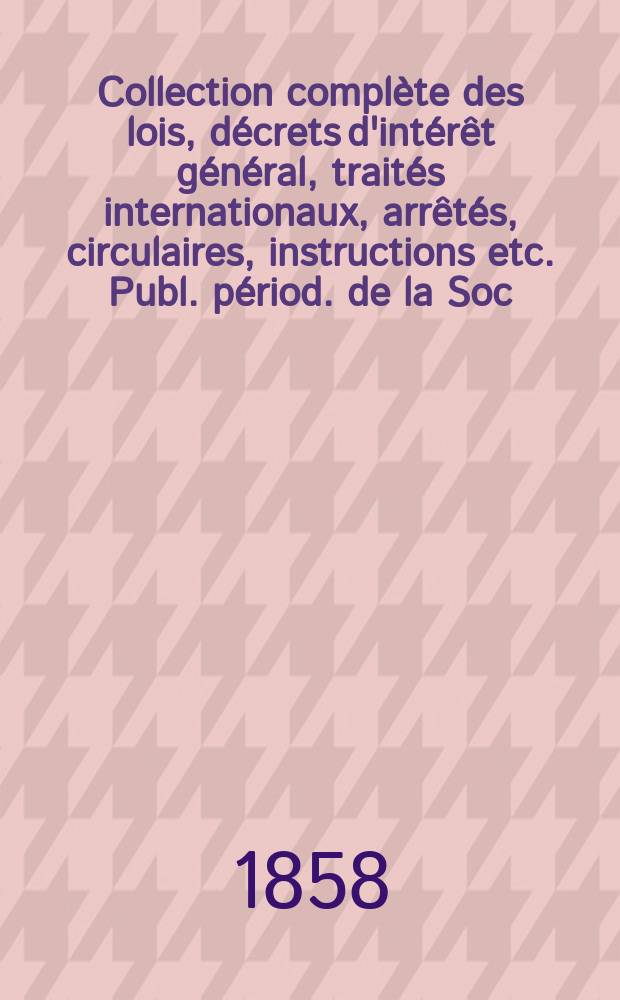 Collection complète des lois, décrets d'intérêt général, traités internationaux, arrêtés, circulaires, instructions etc. Publ. périod. de la Soc. du Rec. Sirey. Suite à la Législation de la guerre 1914-1918. T.58