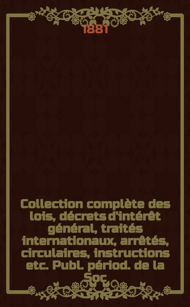 Collection complète des lois, décrets d'intérêt général, traités internationaux, arrêtés, circulaires, instructions etc. Publ. périod. de la Soc. du Rec. Sirey. Suite à la Législation de la guerre 1914-1918. T.81