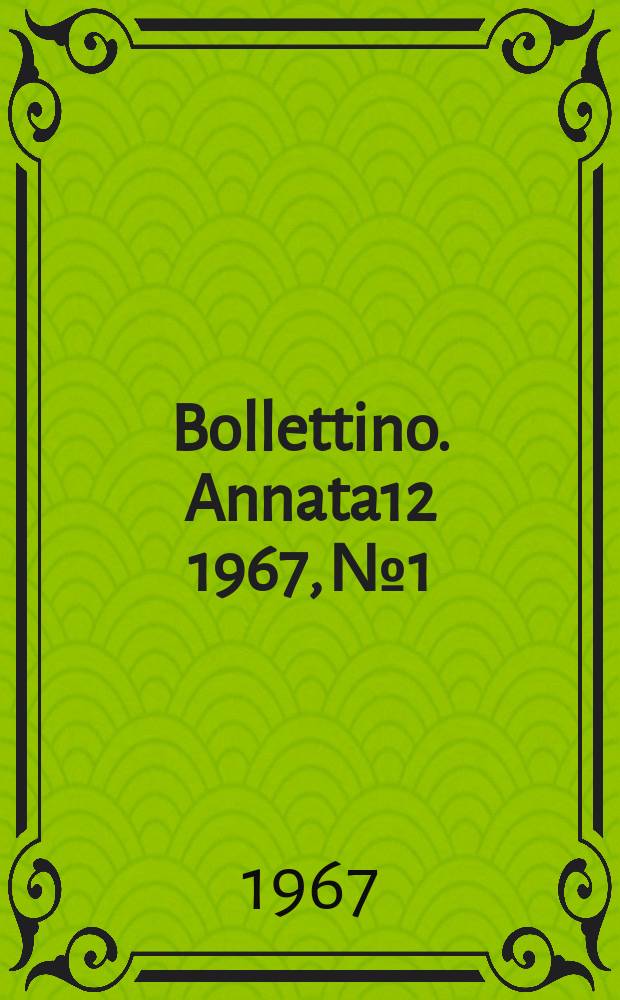 Bollettino. Annata12 1967, №1/2