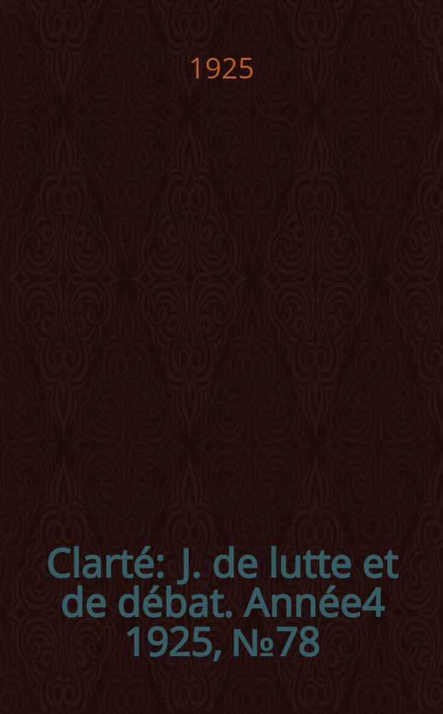 Clarté : J. de lutte et de débat. Année4 1925, №78