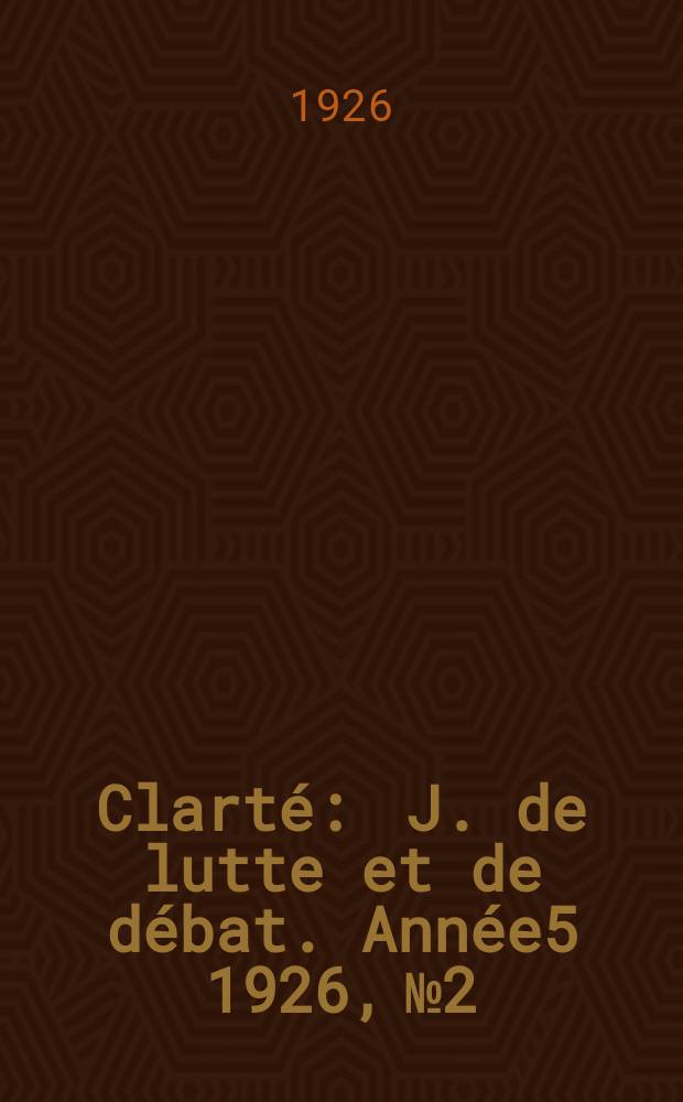 Clarté : J. de lutte et de débat. Année5 1926, №2