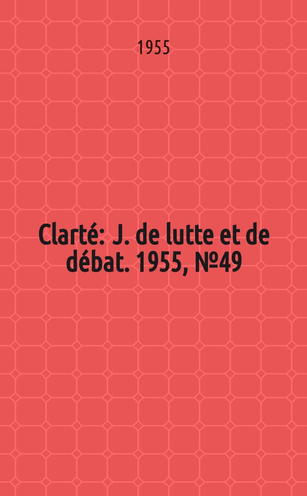 Clarté : J. de lutte et de débat. 1955, №49