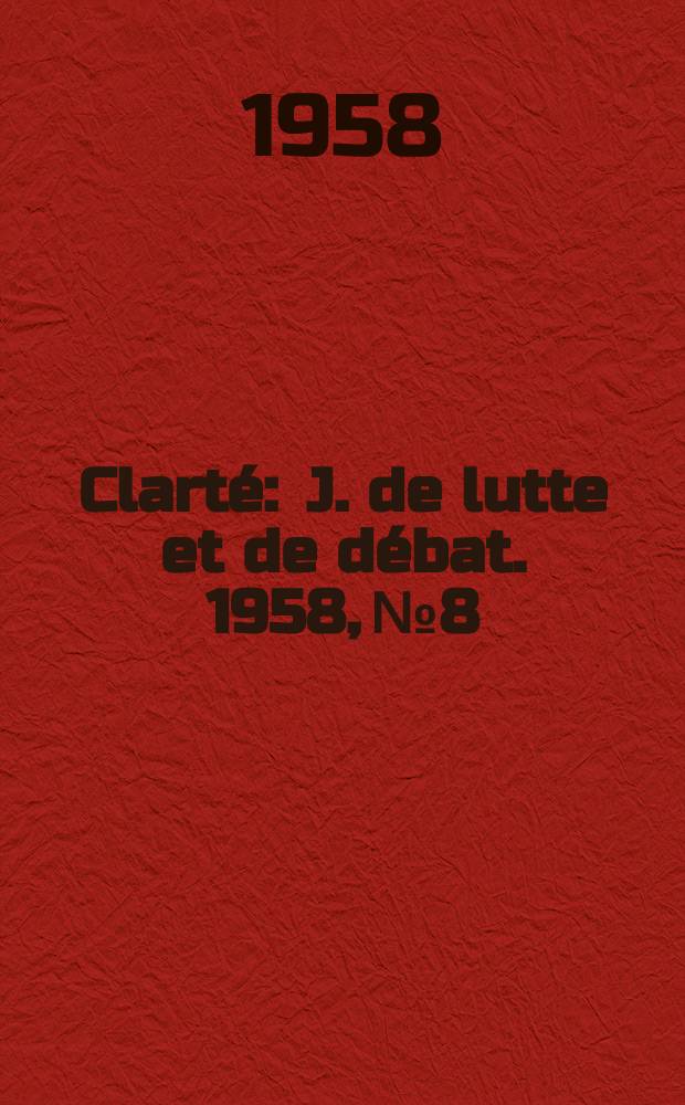 Clarté : J. de lutte et de débat. 1958, №8