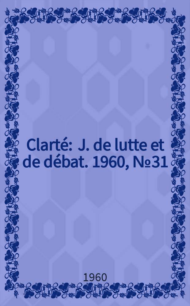 Clarté : J. de lutte et de débat. 1960, №31