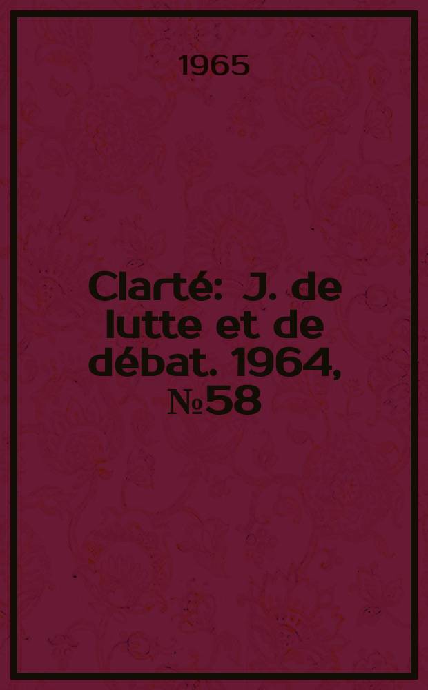 Clarté : J. de lutte et de débat. 1964, №58