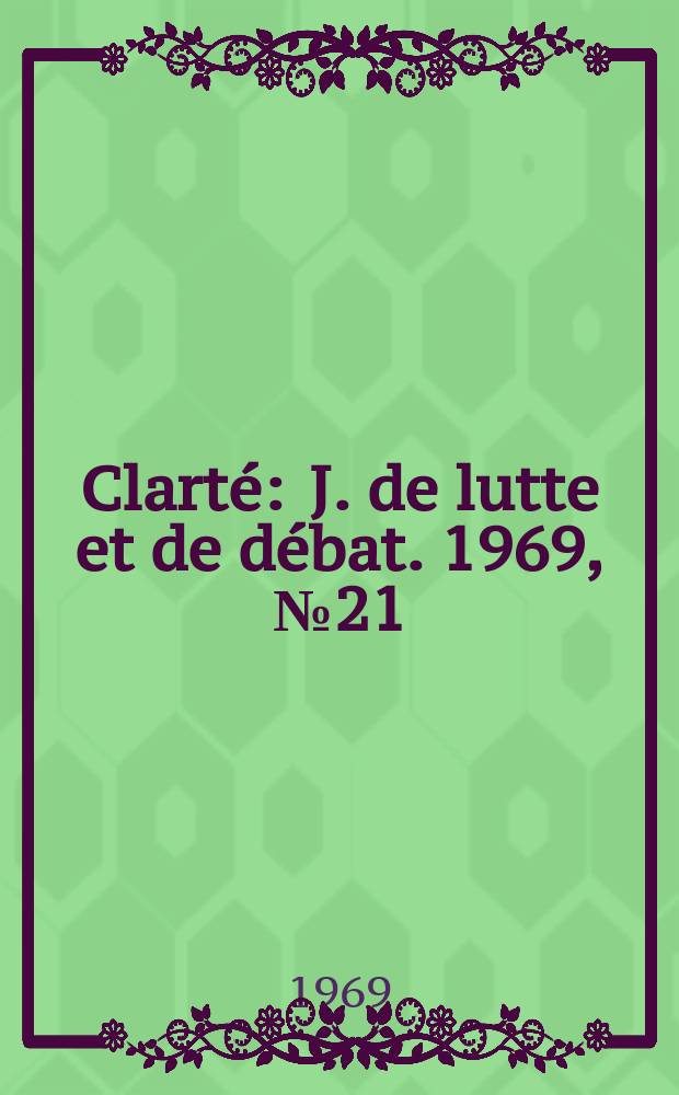 Clarté : J. de lutte et de débat. 1969, №21