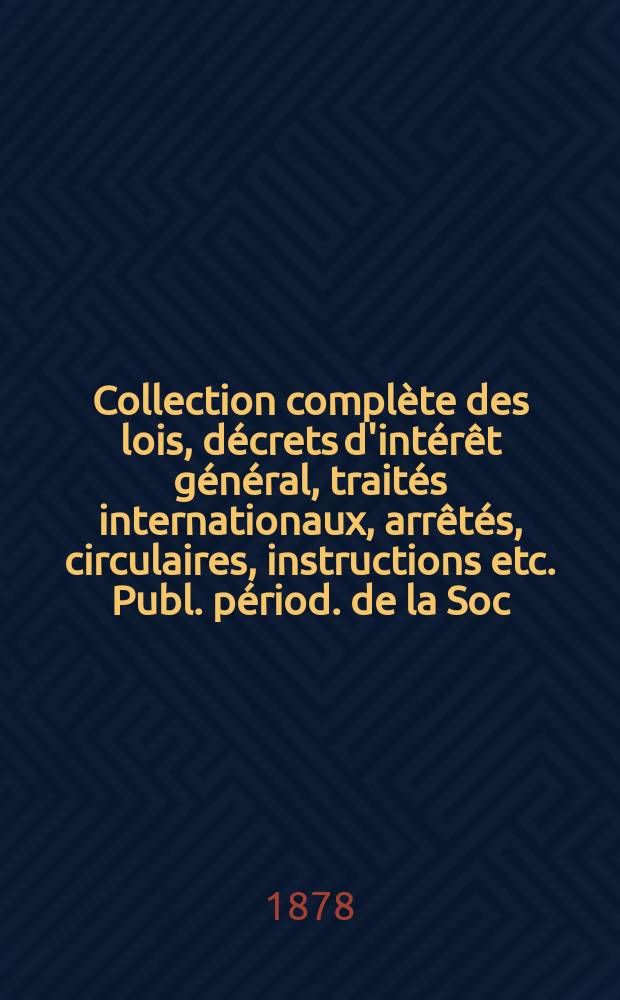 Collection complète des lois, décrets d'intérêt général, traités internationaux, arrêtés, circulaires, instructions etc. Publ. périod. de la Soc. du Rec. Sirey. Suite à la Législation de la guerre 1914-1918. T.78, Cah.1(Janv.)